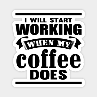 I Will Start Working When My Coffee Does Magnet