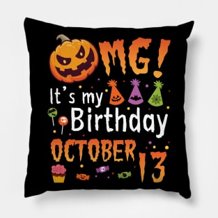 OMG It's My Birthday On October 13 Happy To Me You Papa Nana Dad Mom Son Daughter Pillow