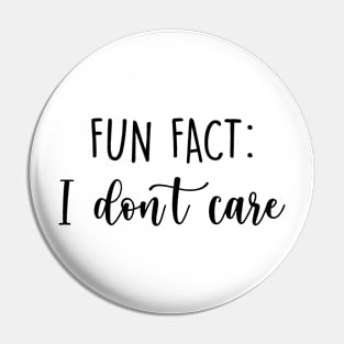 Fun fact, I don't care Pin