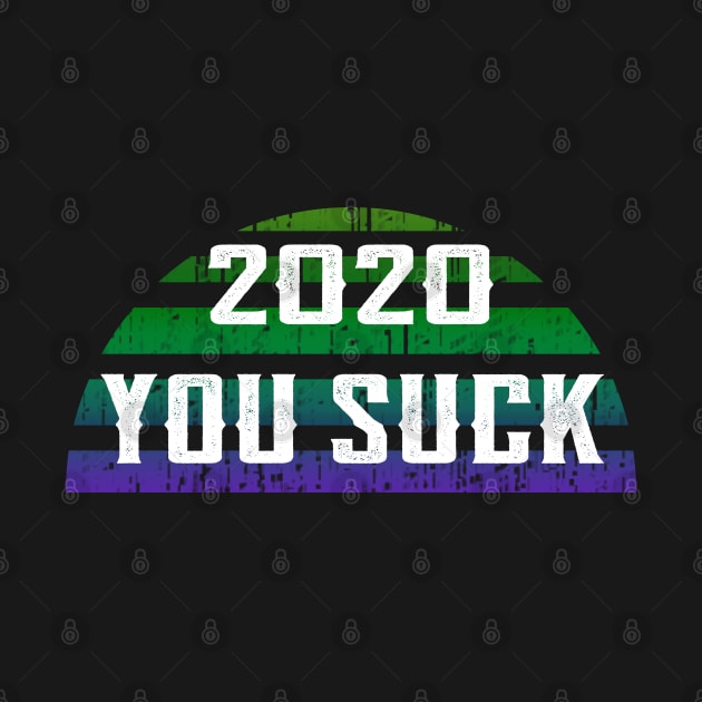 2020 you suck. Gloomy dark quarantine times. Funny quote. Distressed vintage design. by IvyArtistic