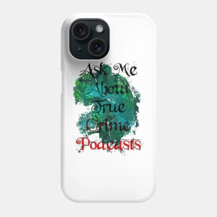 Ask Me About True Crime Podcasts Phone Case