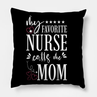 My Favorite Nurse Calls Me Mom Pillow