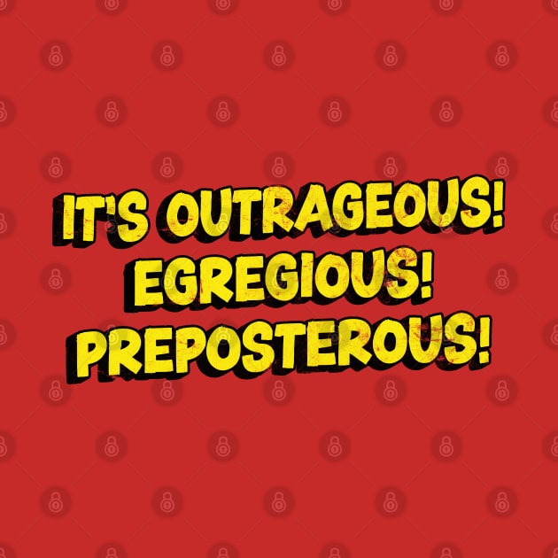 It's Outrageous! Egregious! Preposterous! by DankFutura