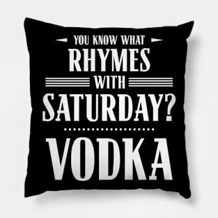 You Know What Rhymes with Saturday? Vodka Pillow