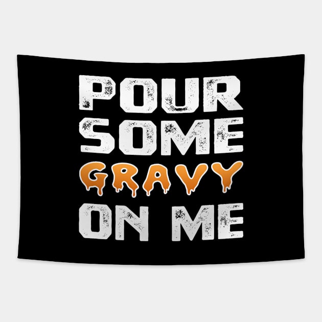 Pour Some Gravy On Me Funny Turkey Thanksgiving Costume Gifts Tee Tapestry by Printofi.com