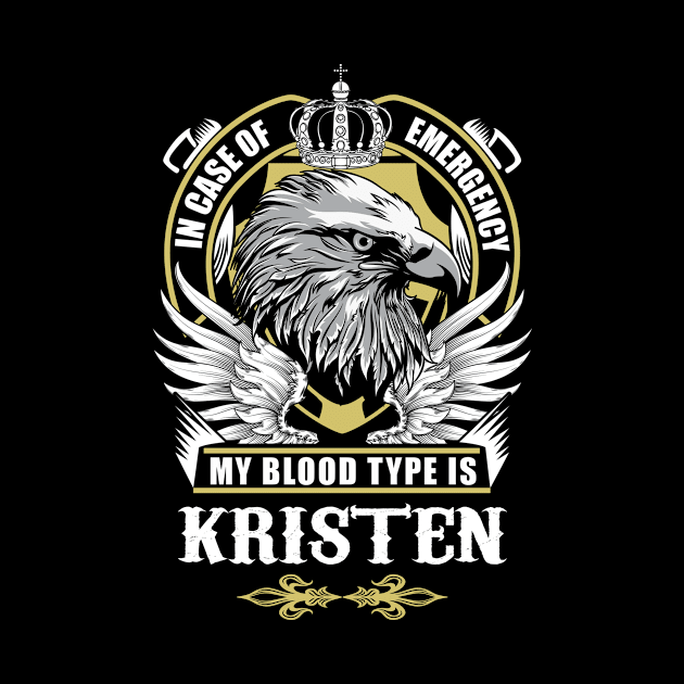 Kristen Name T Shirt - In Case Of Emergency My Blood Type Is Kristen Gift Item by AlyssiaAntonio7529