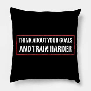 Think about your goals and train harder Pillow