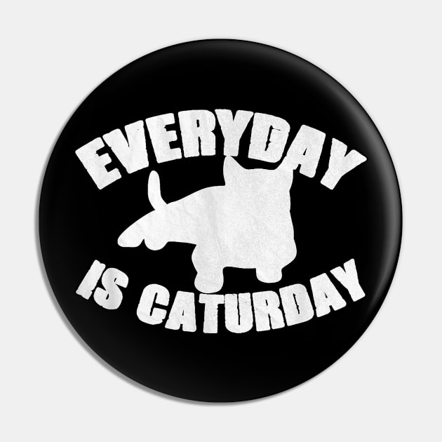 Everyday Is Caturday Funny Cat Lover Gift Pin by Peter Smith