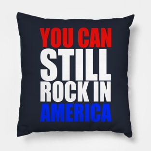 You Can Still Rock in America! Pillow