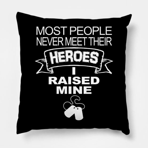 Most People Never Meet Their Heroes I Raised Mine Pillow by PattisonAvePhanatics