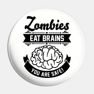 Zombies eat brains you are safe! Pin