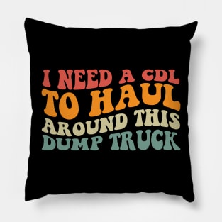 I Need A Cdl To Haul Around This Dump Truck Pillow