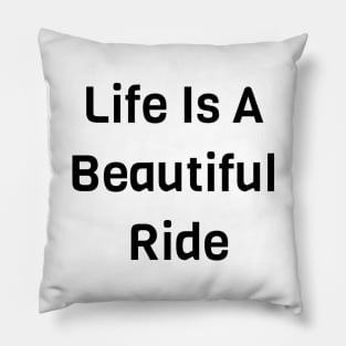 Life Is A Beautiful Ride Pillow