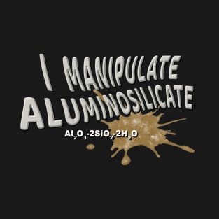 Aluminosilicate! T-Shirt