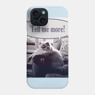 Tell me more! Phone Case