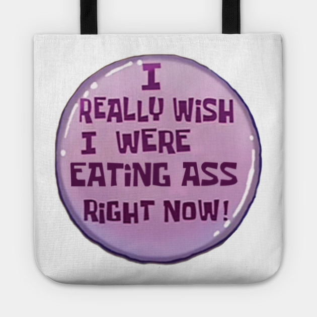 I Really Wish I Were Eating A Right Now Spongebob Borsa Teepublic It