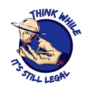 Think While It's Still Legal Trendy Political T-Shirt