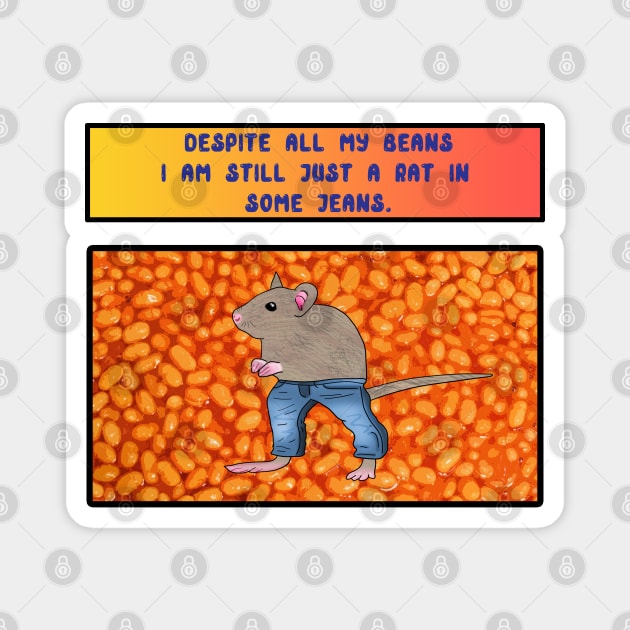 Despite All My Beans I am Still Just A Rat in Some Jeans Magnet by Barnyardy