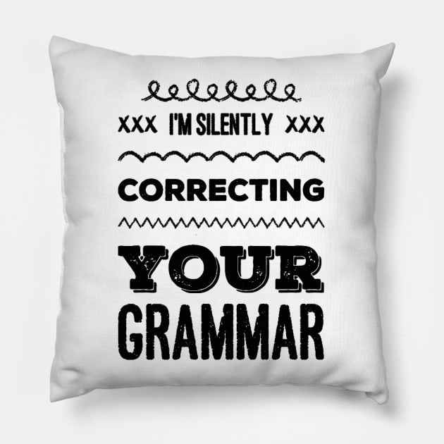 I'm silently correcting your grammar funny sarcastic sayings and quotes Pillow by BoogieCreates