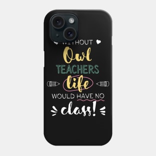 Without Owl Teachers Gift Idea - Funny Quote - No Class Phone Case