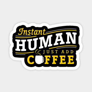 Instant human just add coffee Magnet