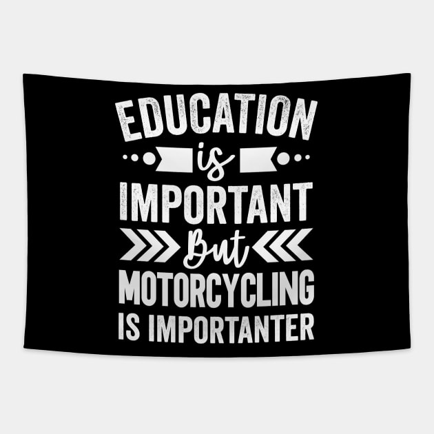 Education Is Important But Motorcycling Is Importanter Tapestry by Mad Art