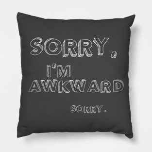 Sorry, I'm Awkward. Sorry. Pillow