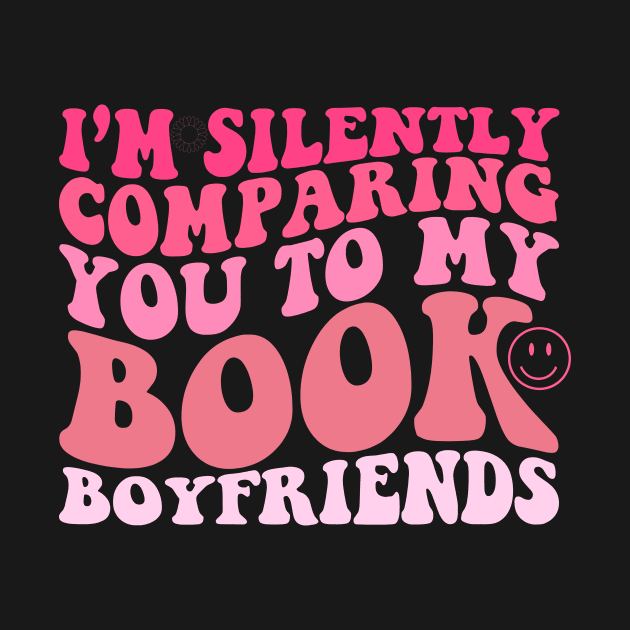 I'm Silently Comparing You To My Book Boyfriends by Jack A. Bennett