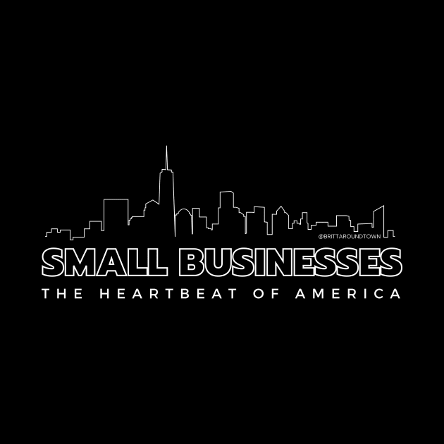 Small Businesses: The Heartbeat of America by Around Town Merch