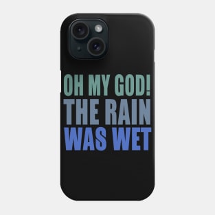 Oh My God! The Rain Was Wet Phone Case