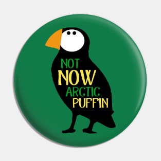 Not Now Arctic Puffin! Pin