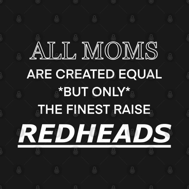 All moms are created equal but only the finest raise redheads by MikeMeineArts