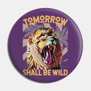 Tomorrow Shall Be Wild (Yawning Lion) Pin