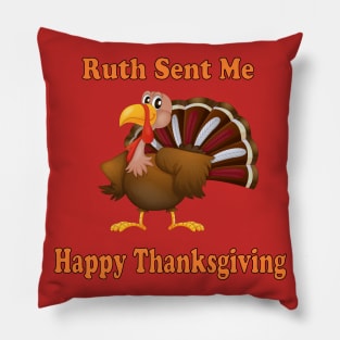 ruth sent me to say happy thanksgivings funny gift for men and women Pillow