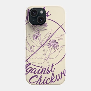 Chicks Against Chickweed Phone Case