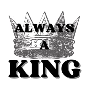 Always A King T-Shirt