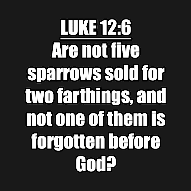 LUKE 12:6 KJV "Are not five sparrows sold for two farthings, and not one of them is forgotten before God?" by Holy Bible Verses