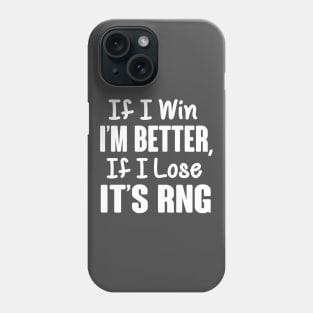 Gamer: If I win I'm better, if I lose it's RNG Phone Case