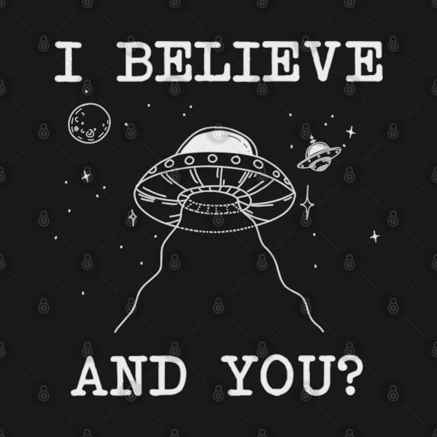 I Believe And You alien space funny grafic designe by AYOMA