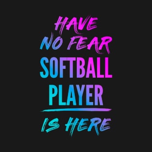 Have No Fear Softball Player Is Here Neon Gradient T-Shirt