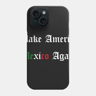 Make America Mexico Again Phone Case