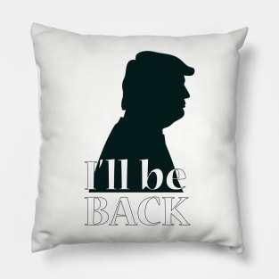 I'll be back - Trump Pillow