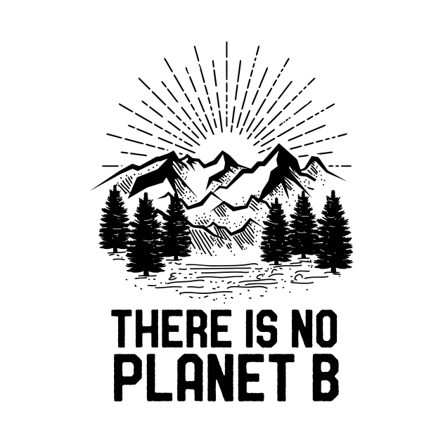 Funny Earth Day There Is No Planet B Climate Change Global Warming by mrsmitful01