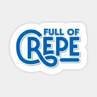 Full Of Crepe Magnet