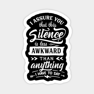 I Assure You that this Silence is less Awkward than Anything I have to Say - Introvert - Social Anxiety Magnet