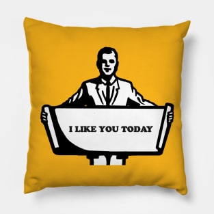 I like you today Pillow