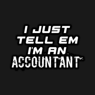 I Just Tell Em I'm An Accountant - Funny Social Media Meme Gen Z Trendy Slang T-Shirt