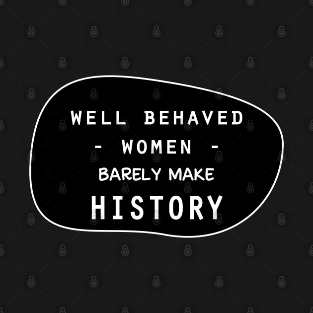 Well behaved women barely make history by 4wardlabel
