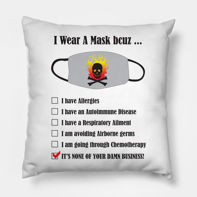 Wear Mask None of Your Business Pillow by KEWDesign