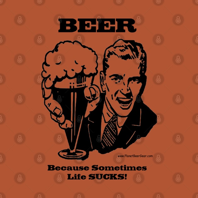 BEER- Because Sometimes Life Sucks by dekimdesigns